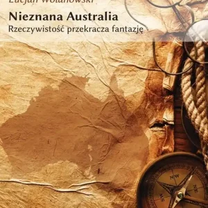 Nieznana Australia Rzeczywistość przekracza fantazję