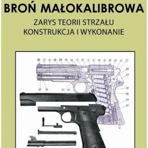 Broń małokalibrowa Zarys teorii strzału. Konstrukcja i wykonanie