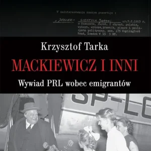 Mackiewicz i inni Wywiad PRL wobec emigrantów