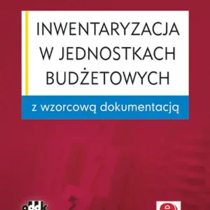 Inwentaryzacja w jednostkach budżetowych z wzorcową dokumentacją (z suplementem elektronicznym)
