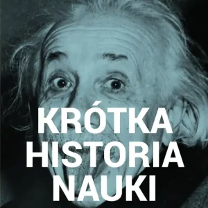 Krótka historia nauki Kieszonkowy przewodnik po najważniejszych odkryciach, eksperymentach, teoriach, metodach i sprzęcie