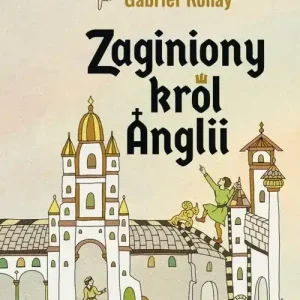 Zaginiony król Anglii Przygody Edwarda Wygnańca w Europie Wschodniej