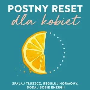 Postny reset dla kobiet. Spalaj tłuszcz, reguluj hormony, dodaj sobie energii
