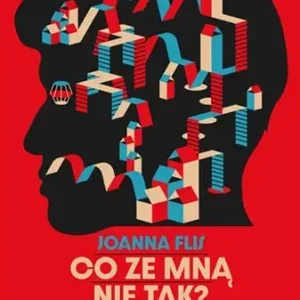 Co ze mną nie tak? O życiu w dysfunkcyjnym domu, środowisku, w Polsce i o tym, jak sobie z tym (nie)radzimy.