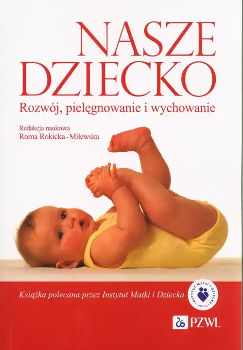 Nasze dziecko. Rozwój, pielęgnowanie i wychowanie