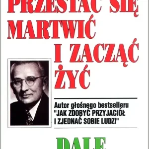 Jak przestać się martwić i zacząć żyć