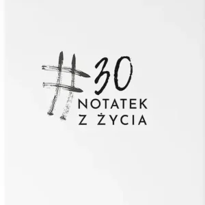 #30 Notatek z życia