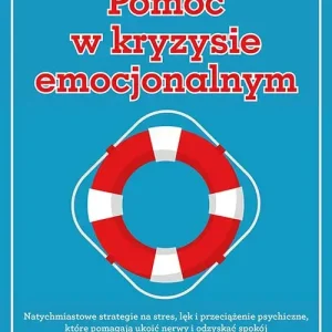 Pomoc w kryzysie emocjonalnym. Natychmiastowe strategie na stres, lęk i przeciążenie psychiczne, które pomagają ukoić nerwy i odzyskać spokój