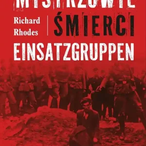 Mistrzowie śmierci. Einsatzgruppen