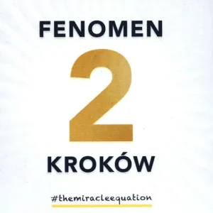Fenomen 2 kroków Dwie decyzje, dzięki którym realizacja najważniejszych celów  będzie nie tylko możliwa, ale nieunikn