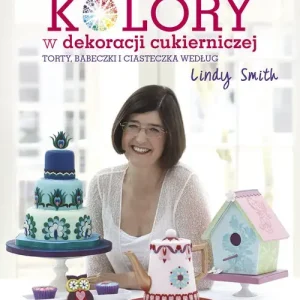 Inspirujące kolory w dekoracjach cukierniczych torty, babeczki i ciasteczka według Lindy Smith