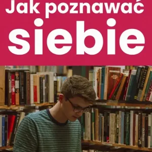 Inspirujący poradnik Jak poznawać siebie