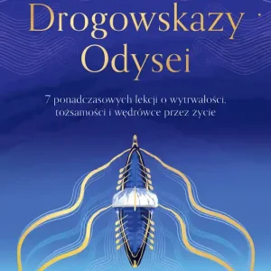 Drogowskazy Odysei. 7 ponadczasowych lekcji o wytrwałości, tożsamości i wędrówce przez życie