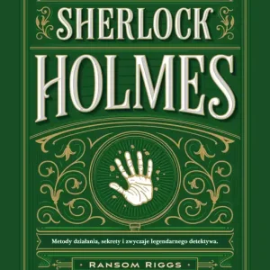 Myśl jak Sherlock Holmes. Metody działania, sekrety i zwyczaje legendarnego detektywa