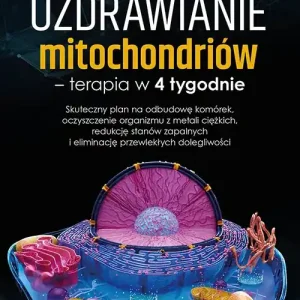 Uzdrawianie mitochondriów - terapia w 4 tygodnie