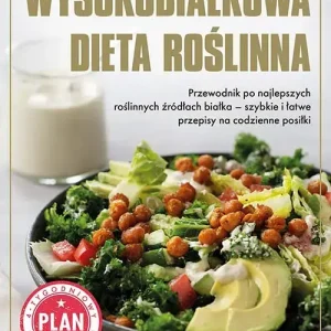 Wysokobiałkowa dieta roślinna. Przewodnik po najlepszych roślinnych źródłach białka