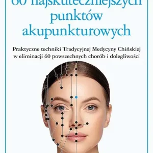 60 najskuteczniejszych punktów akupunkturowych