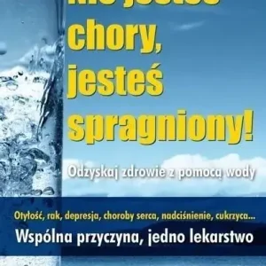 Nie jesteś chory, jesteś spragniony! wyd. 2025