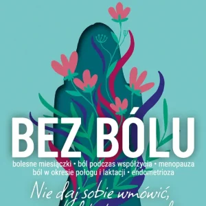 Bez bólu. Nie daj sobie wmówić, że ból to twoja uroda