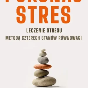 Pokonaj stres. Leczenie stresu metodą czterech stanów równowagi wyd. 3