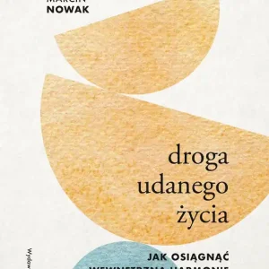 Droga udanego życia. Jak osiągnąć wewnętrzną harmonię wśród emocjonalnych zmagań