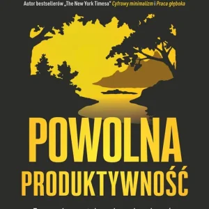 Powolna produktywność. Zapomniana sztuka osiągania sukcesów bez wypalenia zawodowego