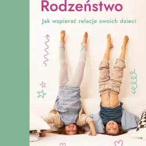 Rodzeństwo Jak wspierać relacje swoich dzieci?