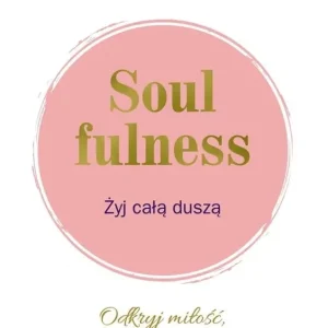 Soulfulness Żyj całą duszą Odkryj miłość, którą masz w sobie
