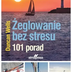 Żeglowanie bez stresu. 101 porad