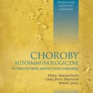 Choroby autoimmunologiczne w tradycyjnej medycynie chińskiej Studia przypadków według tradycyjnej medycyny chińskiej
