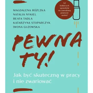 Pewna ty! Jak być skuteczną w pracy i nie zwariować