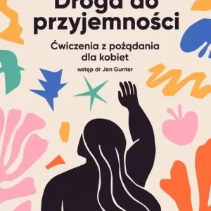 Droga do przyjemności Ćwiczenia z pożądania dla kobiet