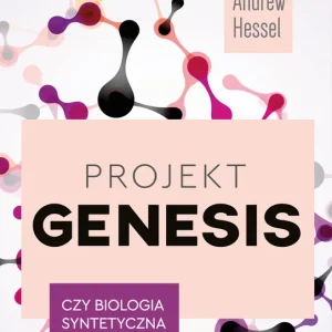 Projekt Genesis Czy biologia syntetyczna nas wyleczy?