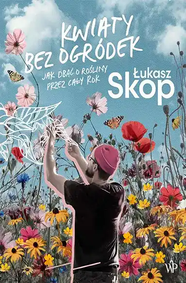 Kwiaty bez ogródek Jak dbać o rośliny przez cały rok