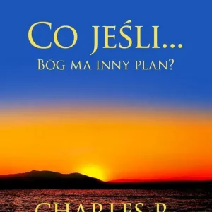 Co jeśli... Bóg ma inny plan? Jak odnaleźć nadzieję, kiedy życie przybierze nieoczekiwany obrót?