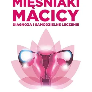 Mięśniaki macicy Diagnoza i samodzielne leczenie