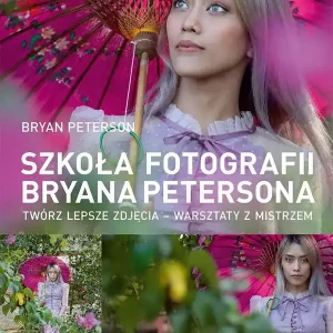 Szkoła fotografii Bryana Petersona Twórz lepsze zdjęcia – warsztaty z mistrzem