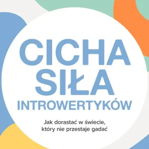 Cicha siła introwertyków Jak dorastać w świecie, który nie przestaje gadać