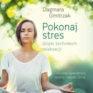 Pokonaj stres dzięki technikom relaksacji
