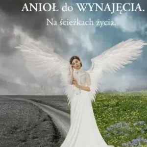 Anioł do wynajęcia Na ścieżkach życia