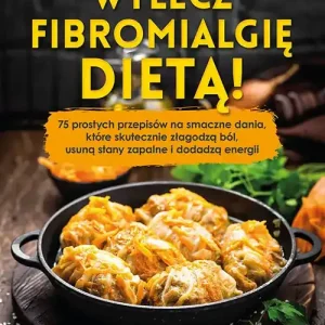 Wylecz fibromialgię dietą!