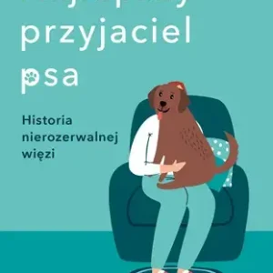 Najlepszy przyjaciel psa. Historia nierozerwalnej więzi