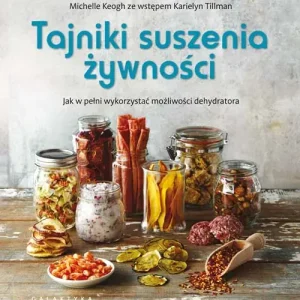 Tajniki suszenia żywności Jak w pełni wykorzystać możliwości dehydratora