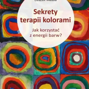Sekrety terapii kolorami Jak korzystać z energii barw?
