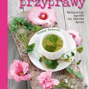 Zioła i przyprawy Naturalny sposób na zdrowe życie