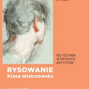 Rysowanie klasa mistrzowska 100 technik wybitnych artystów