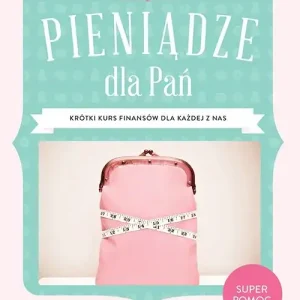 Pieniądze dla Pań Krótki kurs finansów dla każdej z nas
