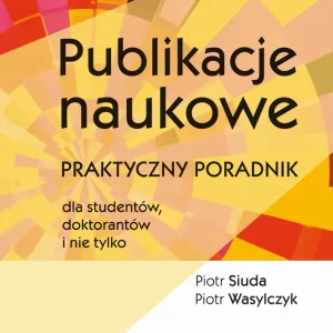 Publikacje naukowe Praktyczny poradnik dla studentów, doktorantów i nie tylko