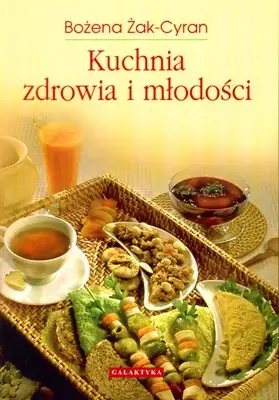 Kuchnia zdrowia i młodości Żyj radośniej dzięki pożywieniu