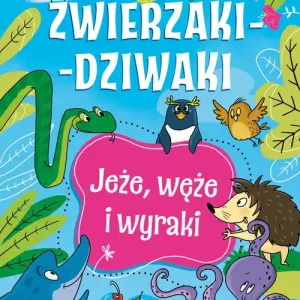 Zwierzaki-dziwaki. Jeże, węże i wyraki